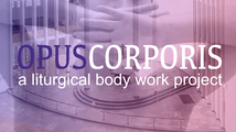 opus corporis – a liturgical body work project