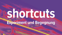 shortcuts – Experiment und Begegnung