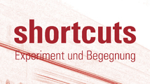 shortcuts – Experiment und Begegnung